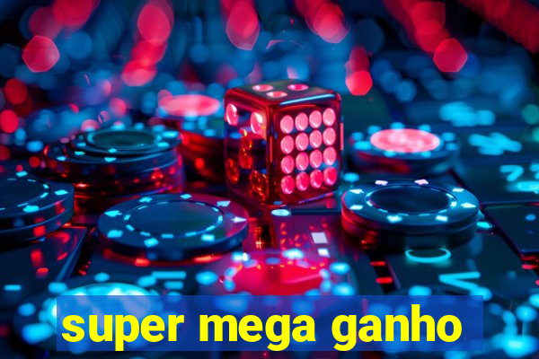 super mega ganho